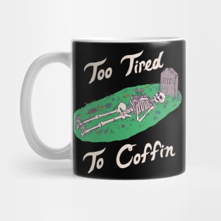 Too Tired To Coffin Mug